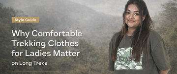 Why Comfortable Trekking Clothes for Ladies Matter on Long Treks