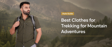 Best Clothes for Trekking for Mountain Adventures